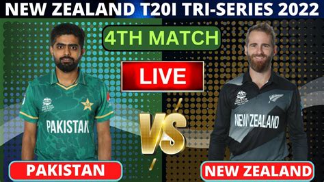 Pakistan Vs New Zealand Live Tri Nations Series 2022 Live Pak Vs Nz 4th T20 Live Today