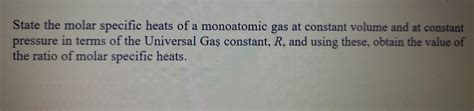 Solved State The Molar Specific Heats Of A Monoatomic Gas At