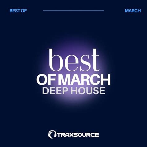 Traxsource Top 100 Deep House Of March 2024 Deeptech House