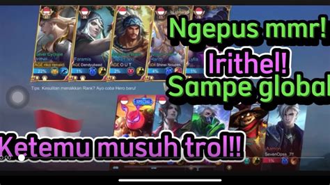 Ngepus Mmr Irithel Sampe Top Global No 1 Malah Ketemu Musuh Troll Auto