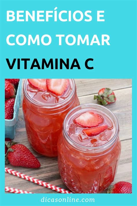 Quais Os Benef Cios De Tomar Vitamina C E Em Quais Alimentos Encontrar