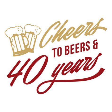 Diseño PNG Y SVG De Saludos A Las Cervezas Y 40 Años Para Camisetas