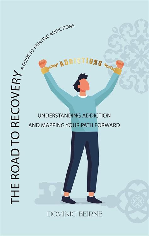 The Road To Recovery A Guide To Treating Addictions Understanding