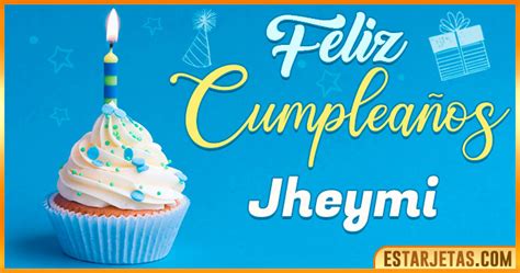 Feliz Cumpleaños Jheymi Imágenes  Tarjetas Y Mensajes