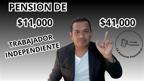 Pension De 11 000 A 41 000 Como Trabajador Independiente Youtube