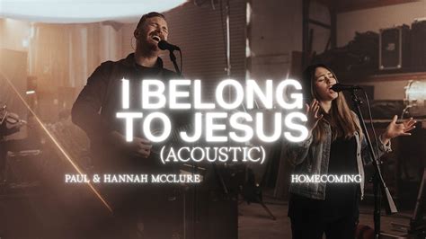 I Belong To Jesus Acoustic The Mcclures Bethel Music Youtube