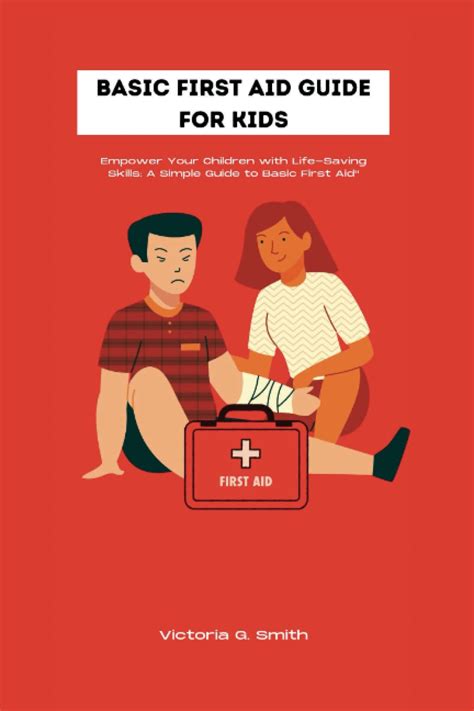 Basic First Aid Guide For Kids.: Empower Your Children with Life-Saving ...