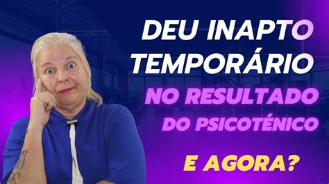 O Que Significa Inapto Temp - Deu INAPTO TEMPORÁRIO no resultado do PSICOTÉCNICO! E agora? - YouTube