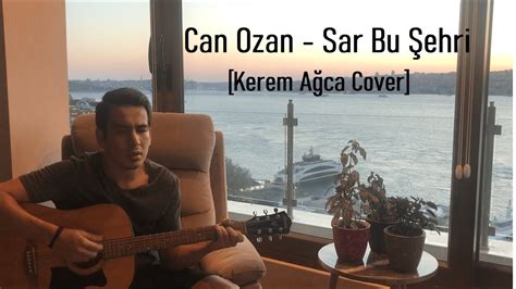 Can Ozan Sar Bu Ehri Kerem A Ca Cover Youtube