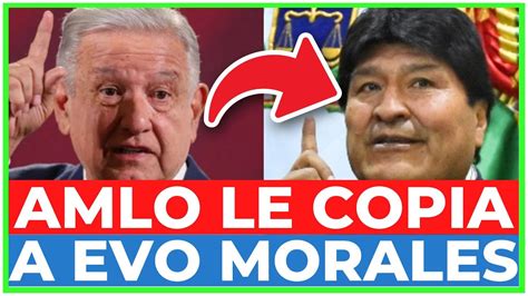 Amlo Imita A Evo Morales Bolivia Es El Nico Pa S Del Mundo Que