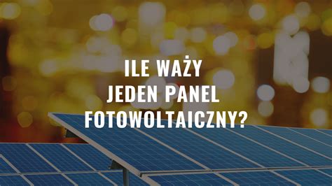 Ile waży jeden panel fotowoltaiczny Oblicz wagę