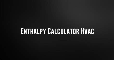 Enthalpy Calculator Hvac - Calculatorey