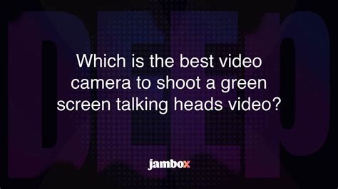 Which Is The Best Video Camera To Shoot A Green Screen Talking Heads Video Jambox Blog