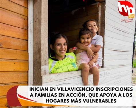 Inician En Villavicencio Inscripciones A Familias En Acci N Que Apoya