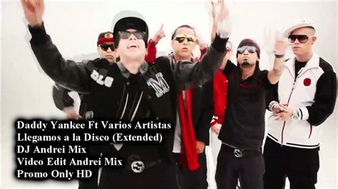 Llegamos A La Disco Extended Daddy Yankee Ft Varios Artistas Dj