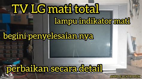 Servis Tv Merk Lg Mati Total Lampu Indikator Mati Youtube