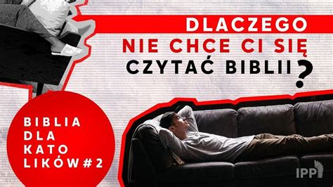 Dlaczego Nie Chce Ci Si Czyta Biblii Biblia Dla Katolik W Id