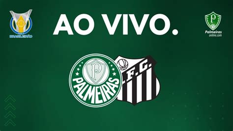 Palmeiras Ao Vivo Veja Onde Assistir Ao Jogo Diante Do Santos Pelo