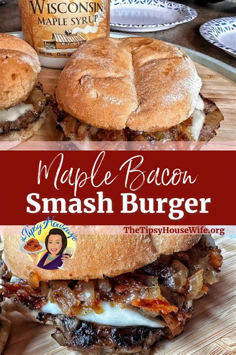 Maple Bacon Smash Burger Recipe In 2024 Gourmet Burgers Best