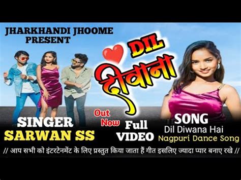 DIL DIWANA NAGPURI SONG SINGER SARWAN SS OUT NOW FULL DANCE