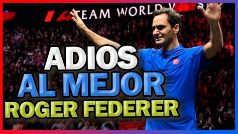 Se Despide El Mejor El Retiro De Roger Federer Acq Youtube