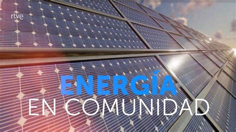 Rtve Informe Semanal Energia En Comunidad Catedra De Comunidades