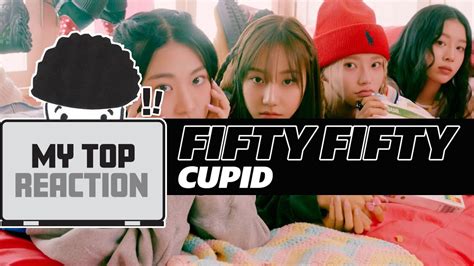 MY TOP REACTION to FIFTY FIFTY 피프티 피프티 Cupid Song MV YouTube