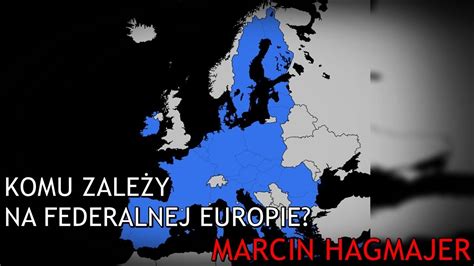 Komu zależy na federalnej Europie Marcin Hagmajer 16 12 2023 YouTube