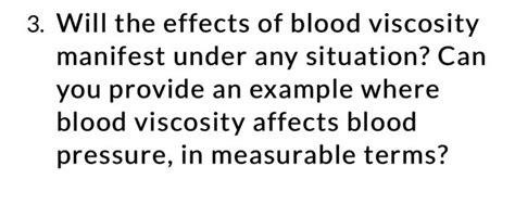 Solved 3. Will the effects of blood viscosity manifest under | Chegg.com