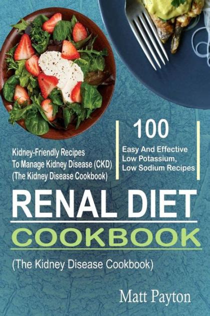 Renal Diet Cookbook 100 Easy And Effective Low Potassium Low Sodium