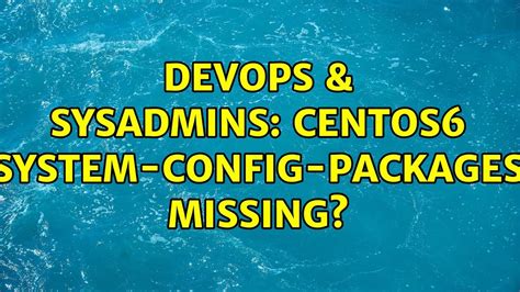 DevOps SysAdmins CentOS6 System Config Packages Missing YouTube