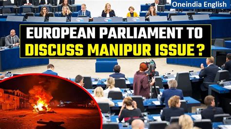 EU Parliament Calls To Discuss Manipur Issue Indian Govt Calls It