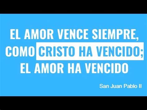 El Amor Vence Siempre No Teng Is Miedo San Juan Pablo Ii Youtube