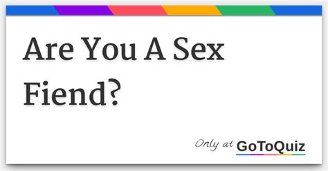 Are You A Sex Fiend