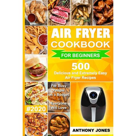 Air Fryer Cookbook For Beginners 2020 500 Delicious And Extremely