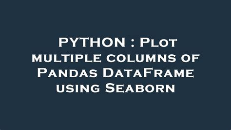 Python Plot Multiple Columns Of Pandas Dataframe Using Seaborn Youtube