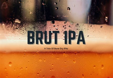 Brut Ipa A Tale Of An Aromatic And Bone Dry Ipa Brewer World