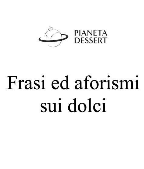 Frasi Ed Aforismi Sui Dolci