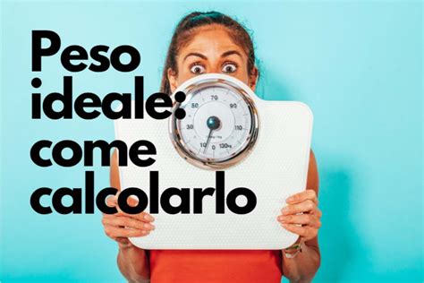 Sai Qual Il Tuo Peso Ideale Come Calcolarlo E Raggiungerlo Senza Sforzi