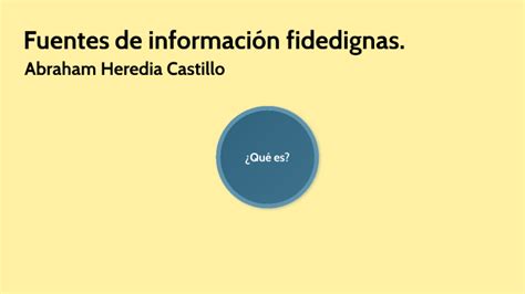 Fuentes de información fidedigna by ABRAHAM HEREDIA CASTILLO on Prezi