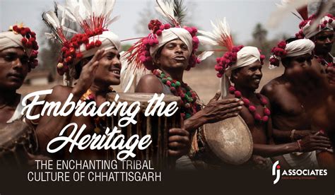 Embracing The Heritage The Enchanting Tribal Culture Of Chhattisgarh