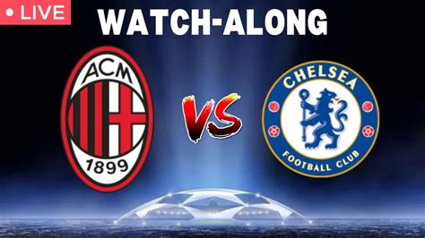 Ac Milan Vs Chelsea Live Champions League Watchalong Youtube