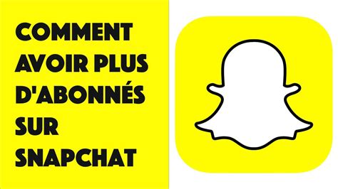 Comment avoir plus d abonnés sur Snapchat YouTube