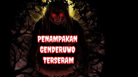 Penampakan Seram Genderuwo 5 Penampakan Hantu Terseram Dan Terjelas