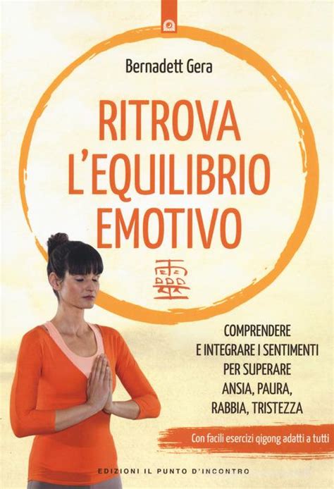 Ritrova L Equilibrio Emotivo Comprendere E Integrare I Sentimenti Per