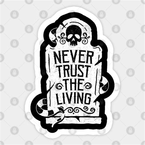 Never Trust The Living Beetlejuice Sticker Teepublic