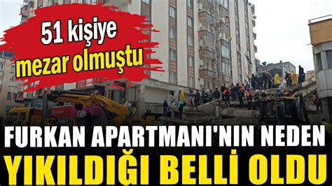 51 kişiye mezar olmuştu Furkan Apartmanı nın neden yıkıldığı belli oldu