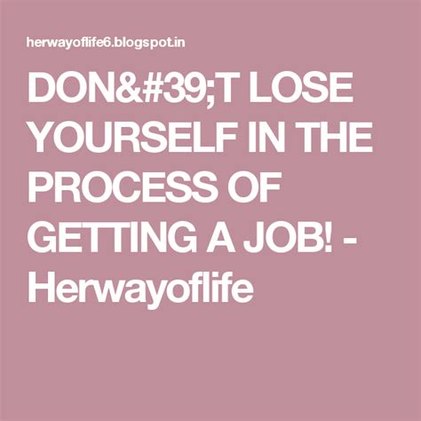 Dont Lose Yourself In The Process Of Getting A Job Dont Lose