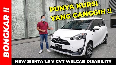 Bongkar Toyota New Sienta V Cvt Welcab Disability Review