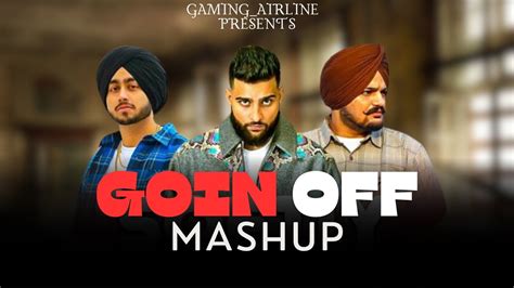 Goin Off Karan Aujla X Sidhu Moose Wala X Shubh Mashup Oficial Song